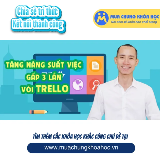 UKN51. Tăng năng suất công việc gấp 3 lần với trello