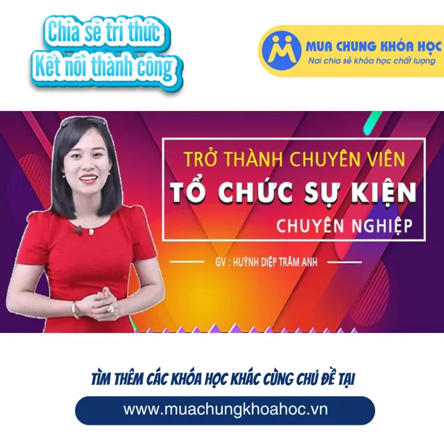 UKN91. Trở thành chuyên viên tổ chức sự kiện chuyên nghiệp