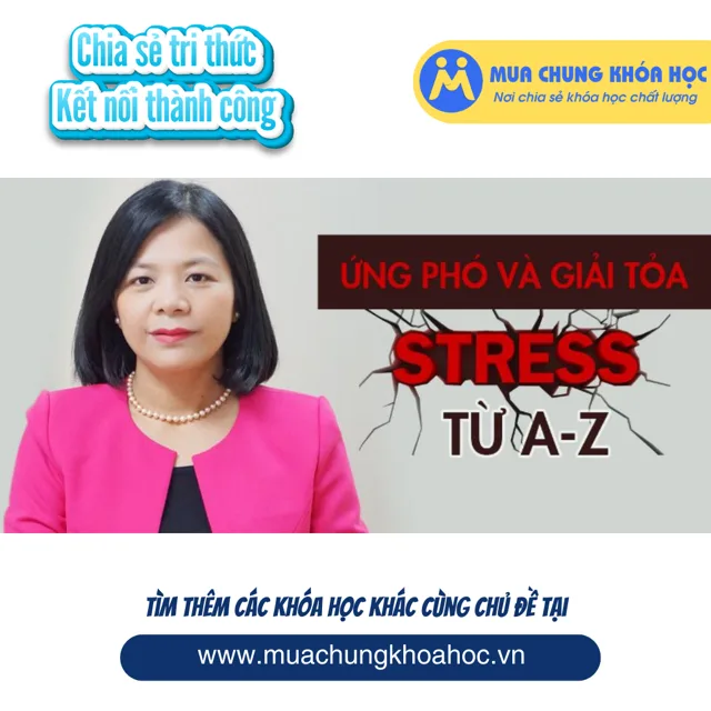 UKN92. ỨNG PHÓ VÀ GIẢI TỎA STRESS TỪ A - Z