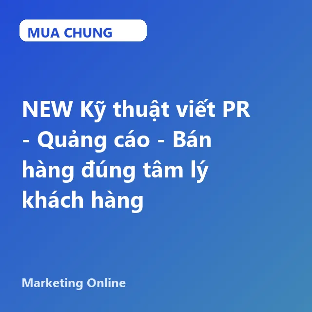 UMK01.NEW Kỹ thuật viết PR - Quảng cáo - Bán hàng đúng tâm lý khách hàng