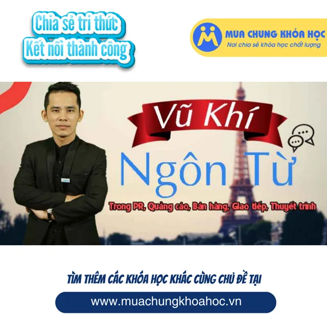 UMK07. VŨ KHÍ NGÔN TỪ_ ỨNG DỤNG TRONG PR, QUẢNG CÁO, BÁN HÀNG, GIAO TIẾP, THUYẾT TRÌNH