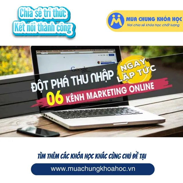 UMK10. ĐỘT PHÁ THU NHẬP 06 KÊNH MARKETING ONLINE NGAY LẬP TỨC