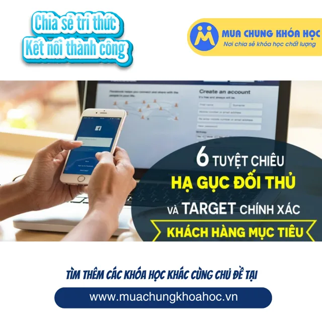 UMK34. 6 Tuyệt chiêu hạ gục đối thủ và target chính xác khách hàng mục tiêu