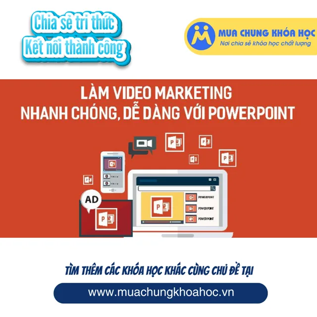 UMK43. Làm video marketing nhanh chóng, dễ dàng với Powerpoint