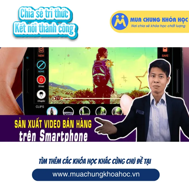 UMK47. NEW Sản xuất video bán hàng trên Smartphone