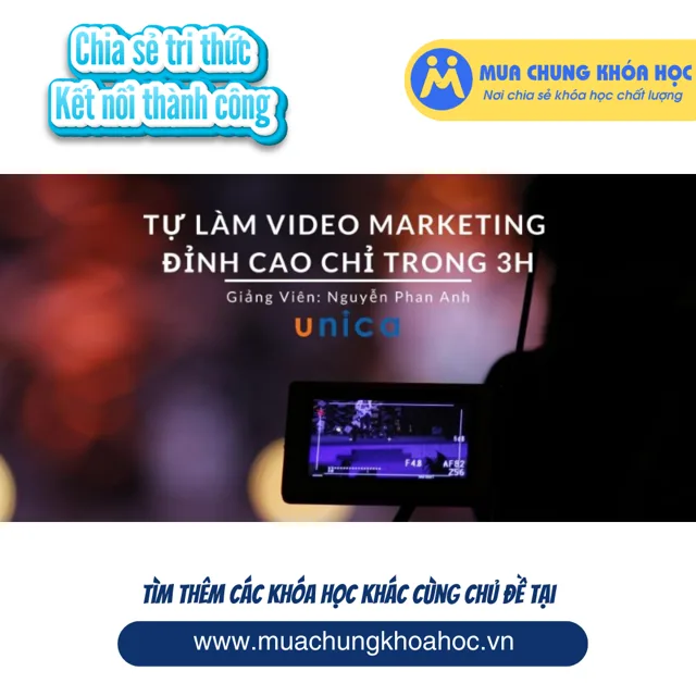 UMK60. Tự làm video Marketing đỉnh cao chỉ trong 3 giờ