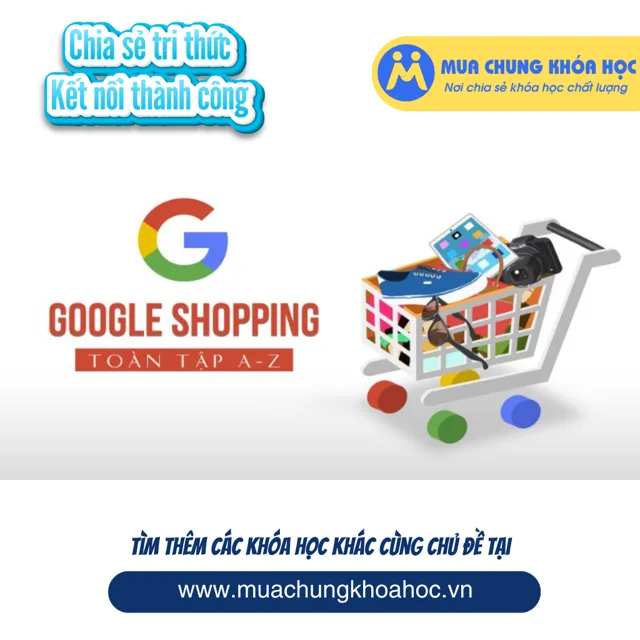 UMK63. Google Shopping toàn tập A-Z