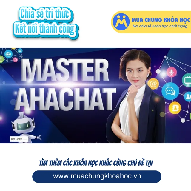 UMK93. Master AhaChat - Xây dựng hệ thống chatbot marketing tự động trên Messenger