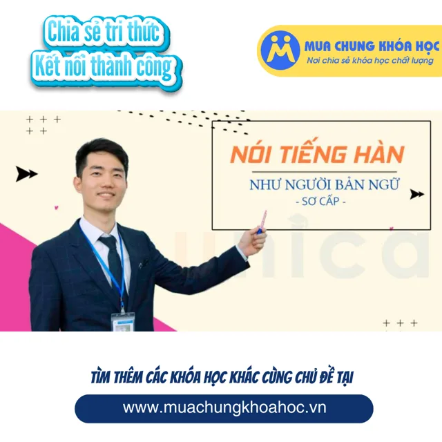 UNN133. Nói tiếng Hàn như người bản ngữ - Sơ cấp