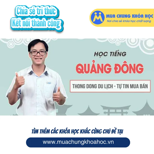 UNN32. Học tiếng Quảng Đông thong dong du lịch, tự tin mua bán