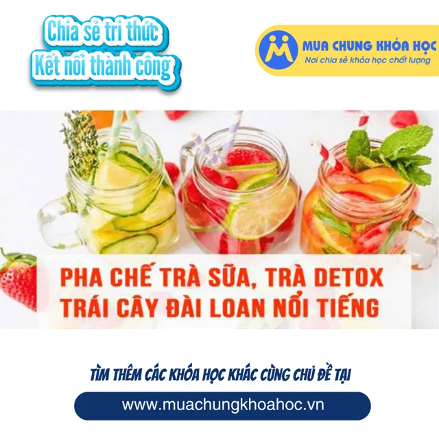 UPCS116. Pha chế trà sữa, trà detox trái cây Đài Loan nổi tiếng