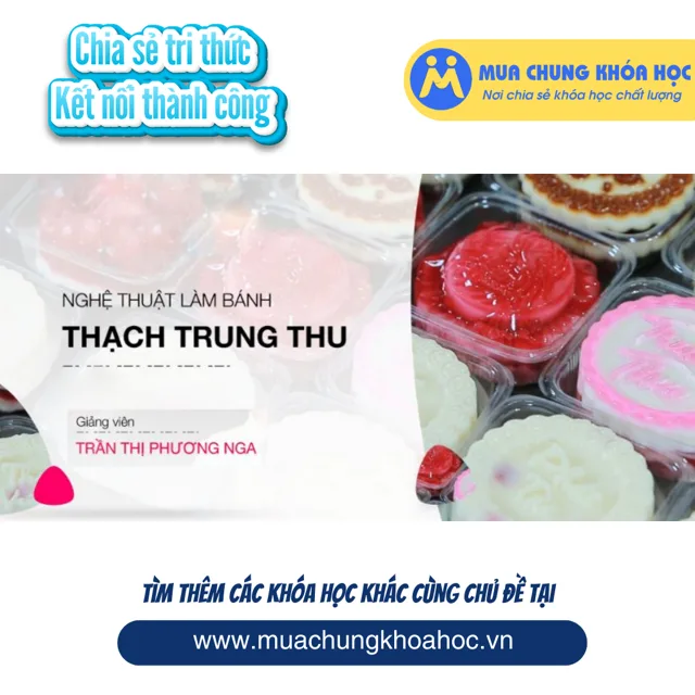 UPCS143. Nghệ thuật làm bánh thạch trung thu