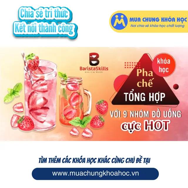 UPCS212. Khoá học pha chế Tổng Hợp với 9 nhóm đồ uống cực Hot
