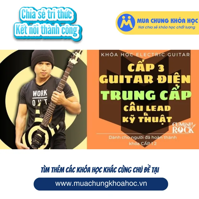 UPCS223 Guitar Điện Trung cấp [CẤP 3] Câu Leads & Kỹ thuậts