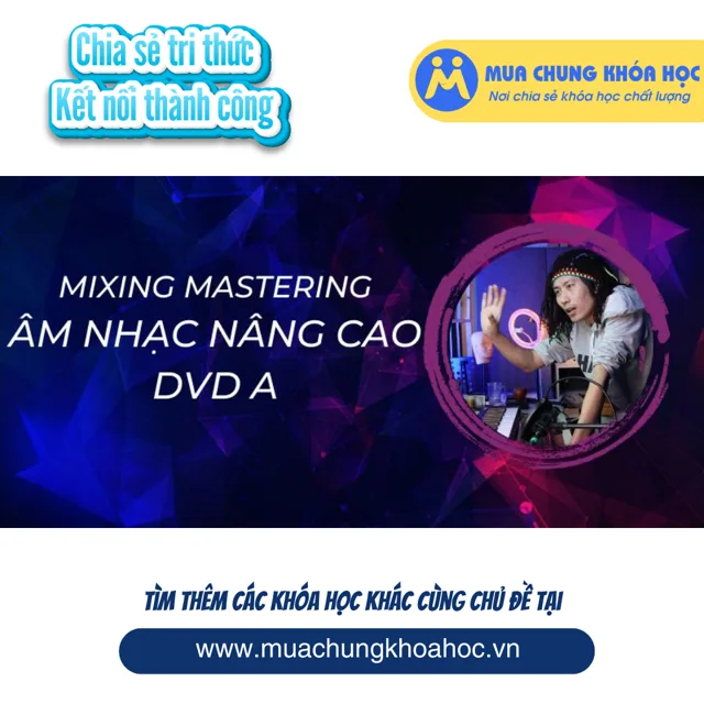 UPCS237 Mixing Mastering Âm Nhạc Nâng Cao - DVD A