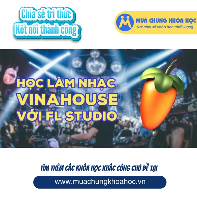 UPCS244. Học làm nhạc VinaHouse với FL Studio