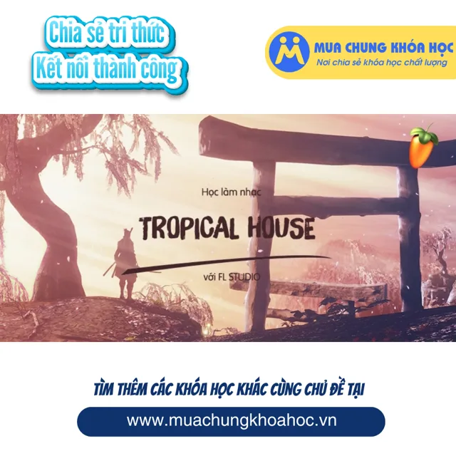 UPCS248. Học Làm Nhạc Tropical House Với FL Studio