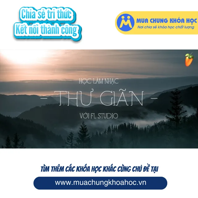 UPCS255. Học làm nhạc Thư Giãn với FL Studio