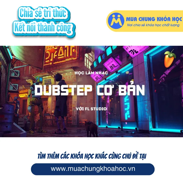 UPCS258. Học làm nhạc Dubstep với FL Studio