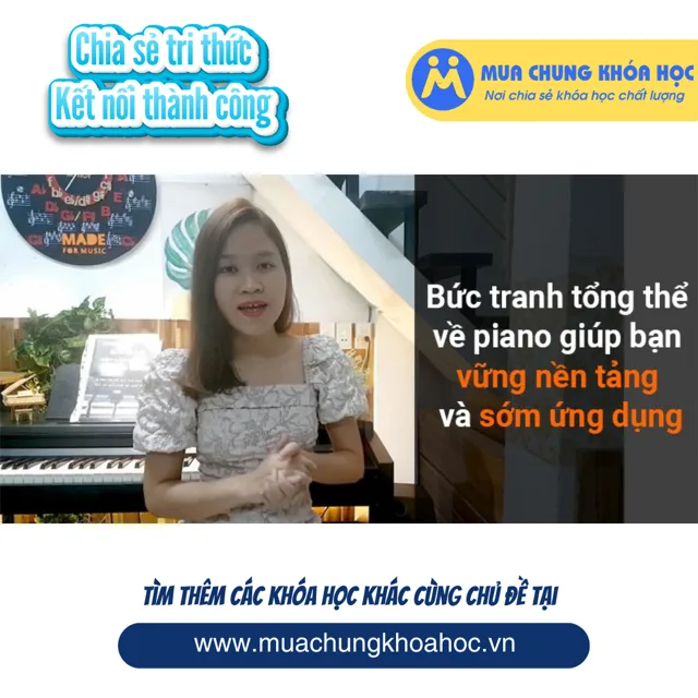 UPCS265 Bức tranh tổng thể về Piano giúp bạn vững nền tảng và sớm ứng dụng