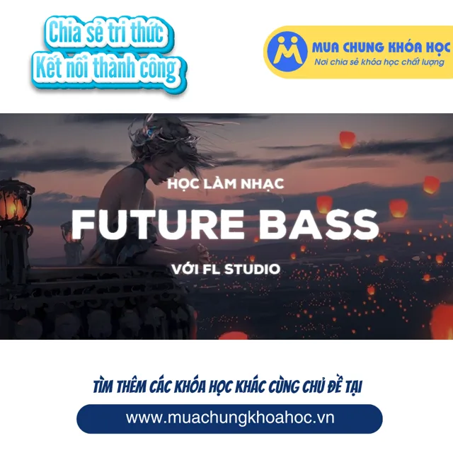 UPCS266. Học làm nhạc Future Bass với FL Studio