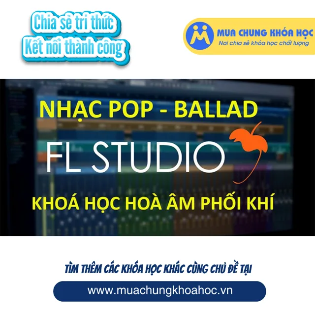 UPCS278 Khoá Học Hoà Âm Phối Khí - Nhạc Pop Ballad - Phần Mềm FL Studio