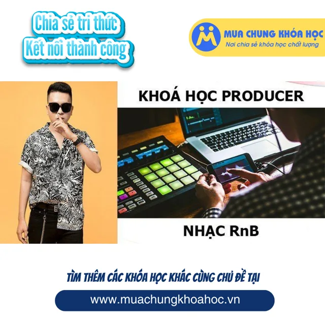 UPCS281 Khoá học Producer - Nhạc RnB – Phần Mềm FL Studio