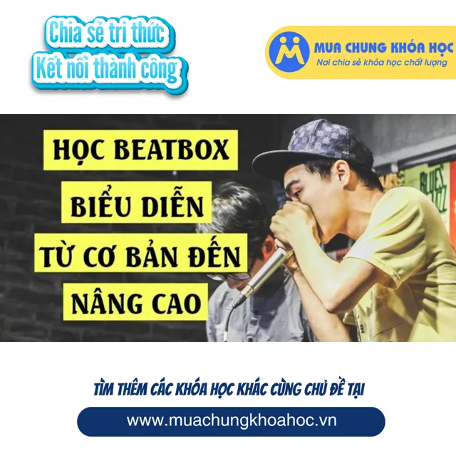 UPCS55. Học Beatbox biểu diễn từ cơ bản đến nâng cao