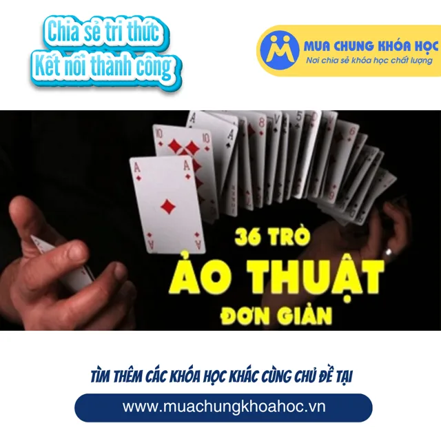 UPCS70. Gây ấn tượng với 36 trò ảo thuật đơn giản