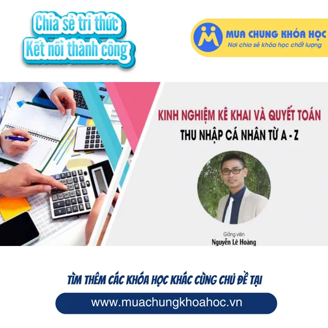 UTC16 Kinh nghiệm kê khai và quyết toán thuế thu nhập cá nhân từ A - Z