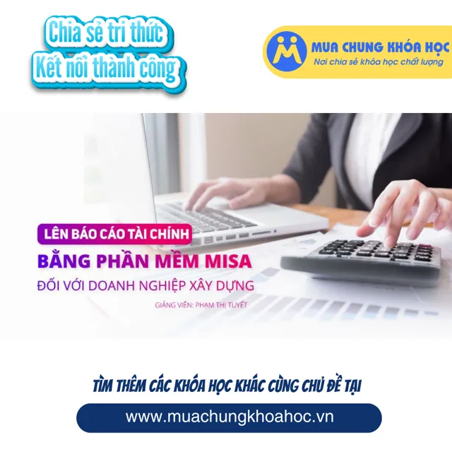 UTC68 Lên báo cáo tài chính bằng phần mềm Misa đối với doanh nghiệp xây dựng