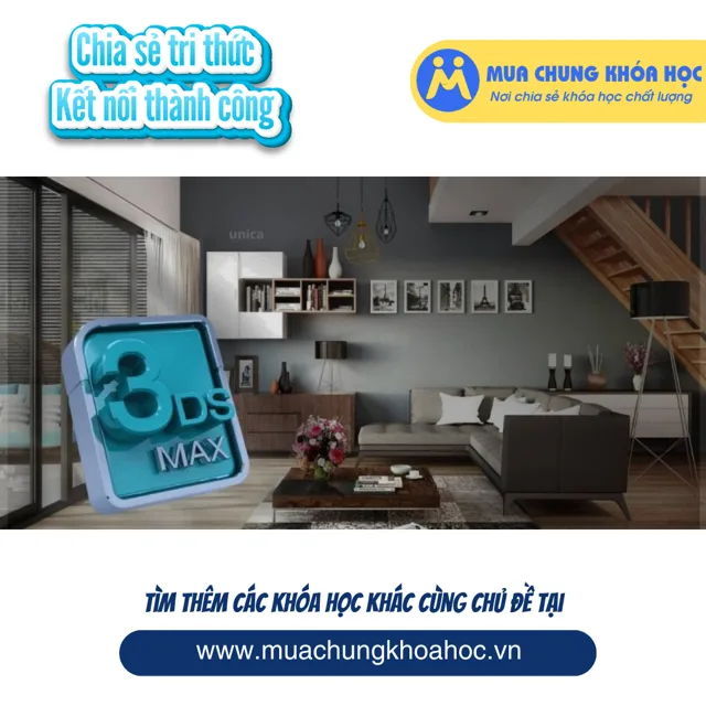 UXD108. Làm chủ 3DsMax - Vray dựng hình Nội thất - Ngoại thất