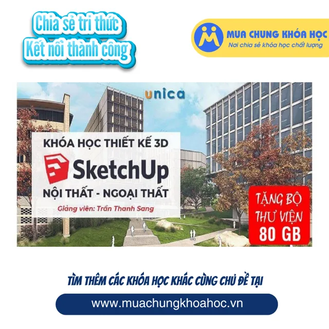 UXD136. Khóa Học SKETCHUP Thiết Kế 3D Ngoại Thất & Nội Thất ( Tặng 80GB Thư Viện 3D)