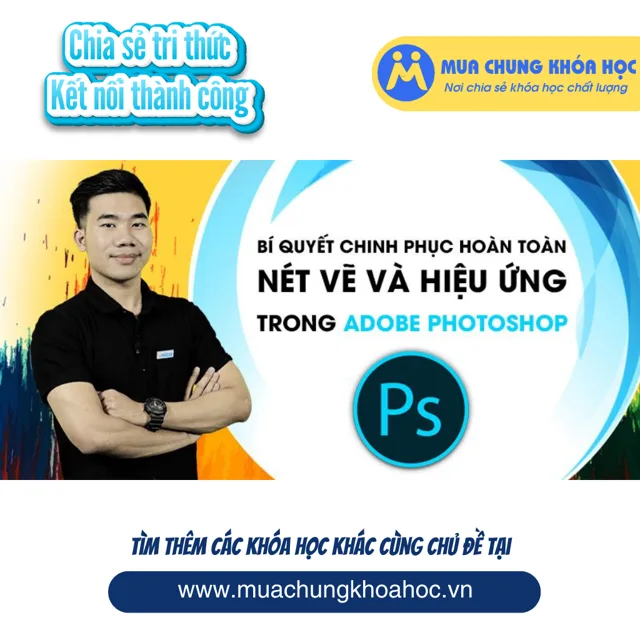 UXD18. Bí quyết chinh phục hoàn toàn nét vẽ và hiệu ứng trong Adobe Photoshop