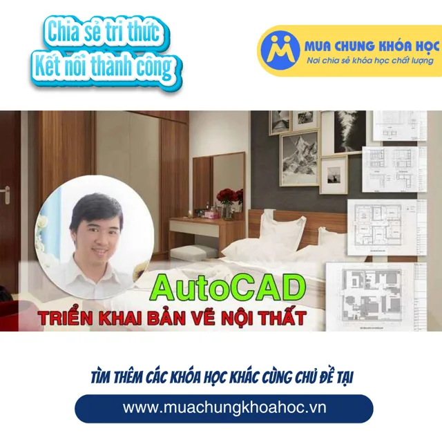 UXD24. Autocad Triển Khai Bản Vẽ Nội Thất