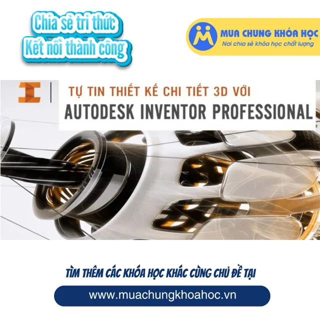 UXD68. Tự tin thiết kế chi tiết 3D với Autodesk Inventor Professional