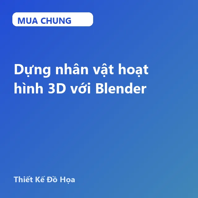 UXD73. Dựng nhân vật hoạt hình 3D với Blender