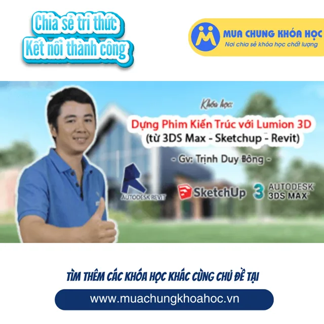 UXD80. Dựng Phim Kiến Trúc với Lumion 3D (từ 3DS Max - Sketchup - Revit)