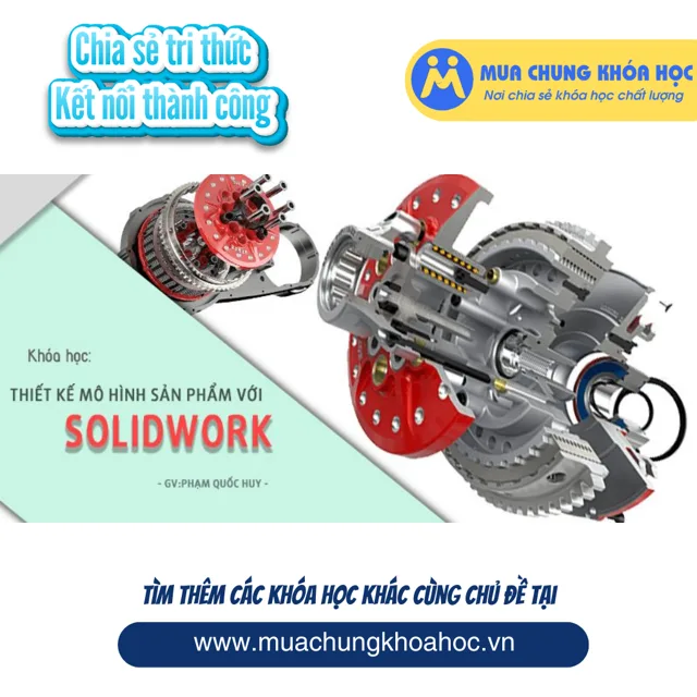 UXD82. Thiết kế mô hình sản phẩm với Solidwork
