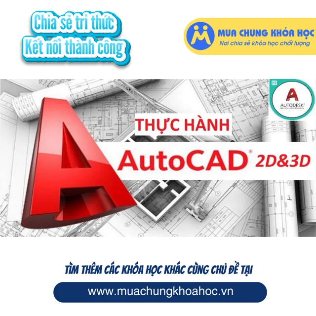 UXD99. Thực hành AUTOCAD 2D và 3D